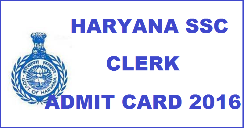 Haryana HSSC Clerk Admit Card 2016 Download @ www.hssc.gov.in For 25th September Exam