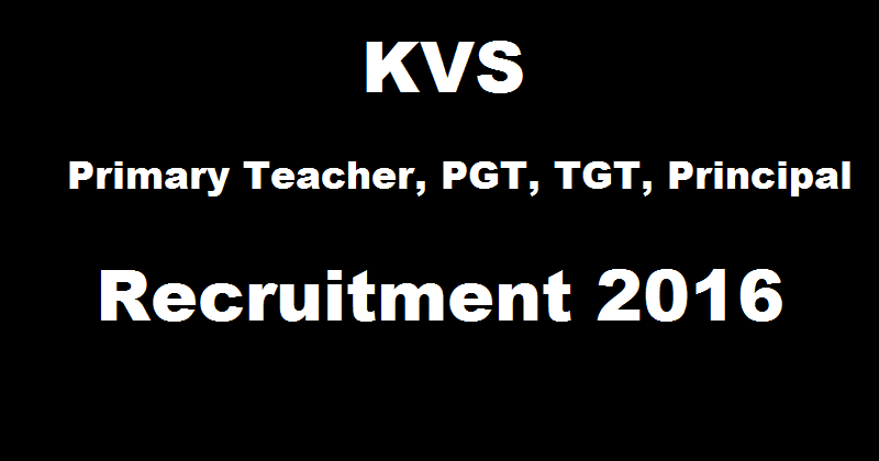 KVS Recruitment 2016 For Primary Teacher TGT PGT Principal Posts| Apply Online @ kvsangathan.nic.in