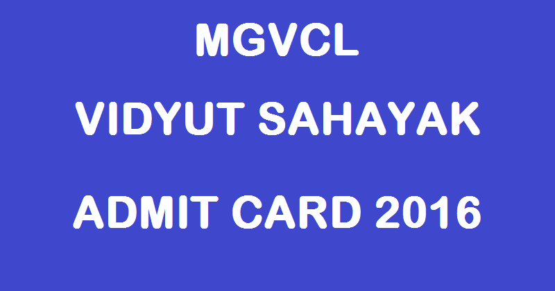 MGVCL Vidyut Sahayak Admit Card 2016 For JE Electrical Download @ mgvcl.co.in