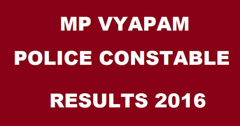 MP Police Constable Results 2016 Declared @ www.vyapam.nic.in