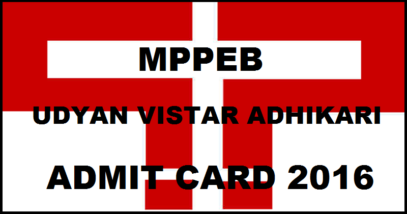 MPPEB Udyan Vistar Adhikari Admit Card 2016 Released| Download @ www.vyapam.nic.in