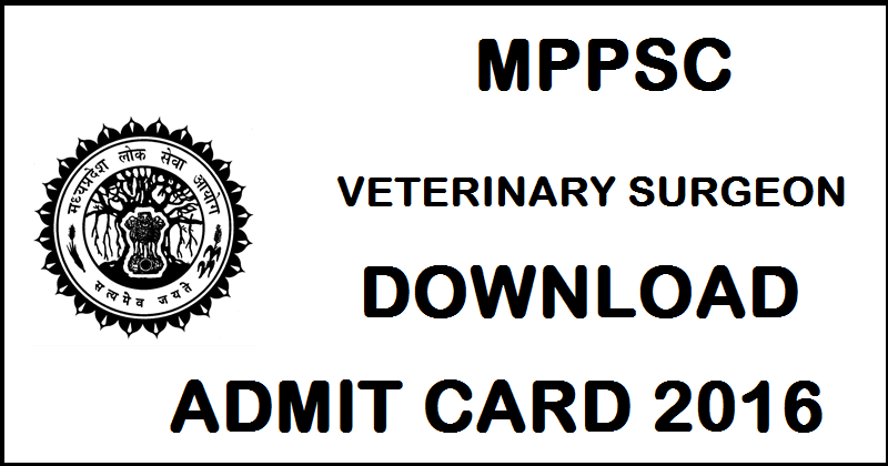 MPPSC Veterinary Surgeon Admit Card 2016 Download @ www.mppscdemo.in For 25th September Exam