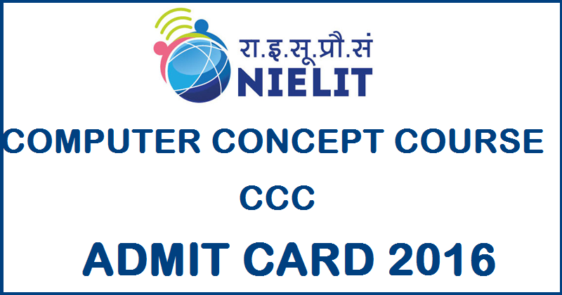 NIELIT CCC September Admit Card 2016 Download @ nielit.in For Courses On Computer Concept