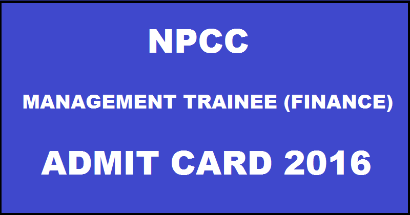 NPCC Management Trainee MT (Finance) Admit Card 2016 Download @ www.npcc.gov.in