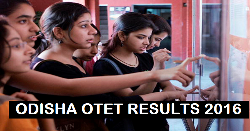 OTET Results 2016 Declared @ bseodisha.nic.in| Check Odisha TET Result Here