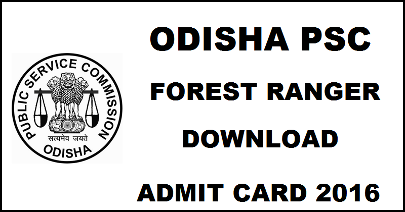 Odisha OPSC Forest Ranger Admit Card 2016 Available Now| Download @ opsc.gov.in