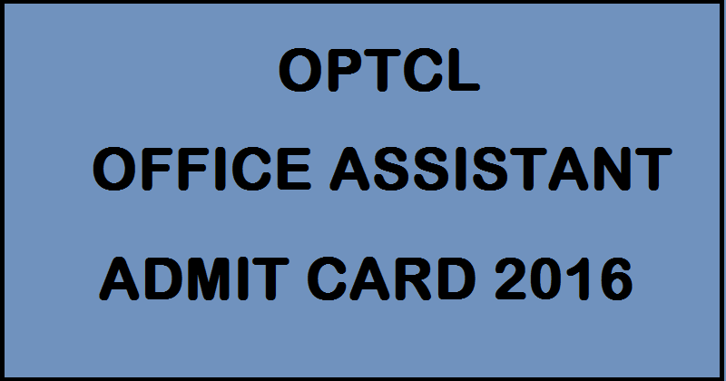 OPTCL Office Assistant Admit Card 2016 For Grade III Download @ www.optcl.co.in