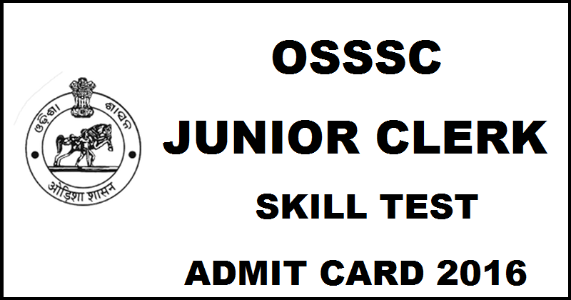 OSSSC Junior Clerk Admit Card 2016 For Skill Test Download @ www.osssc.gov.in