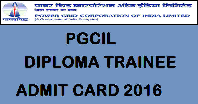 PGCIL Diploma Trainee Admit Card 2016 Download @ www.powergridindia.com For WRTS-II & ERTS II Regions