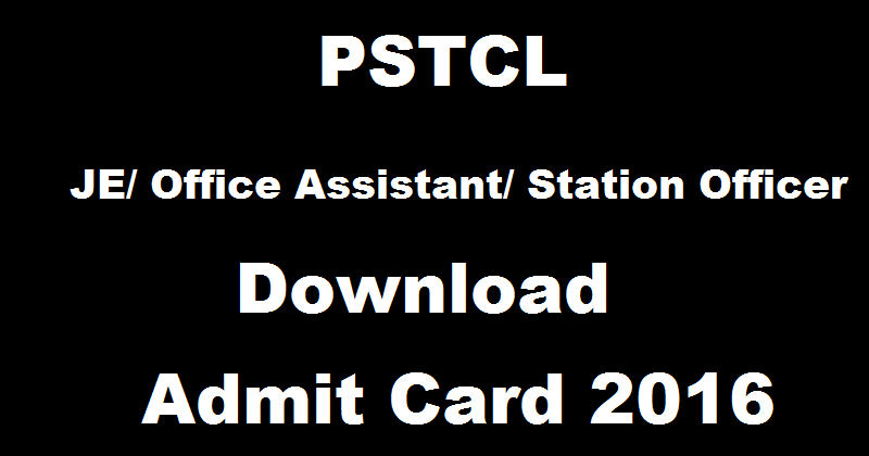 PSTCL Admit Card 2016 For JE Office Assistant Station Officer Download @ www.pstcl.org