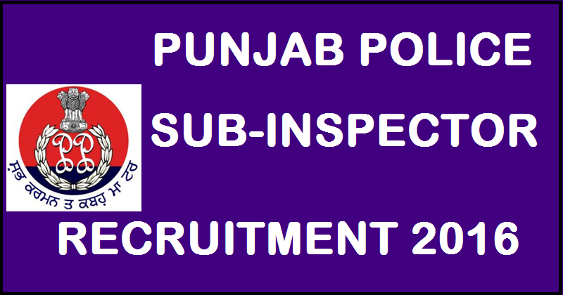 Punjab Police SI Recruitment 2016| Apply Online @ www.punjabpolicerecruitment.in