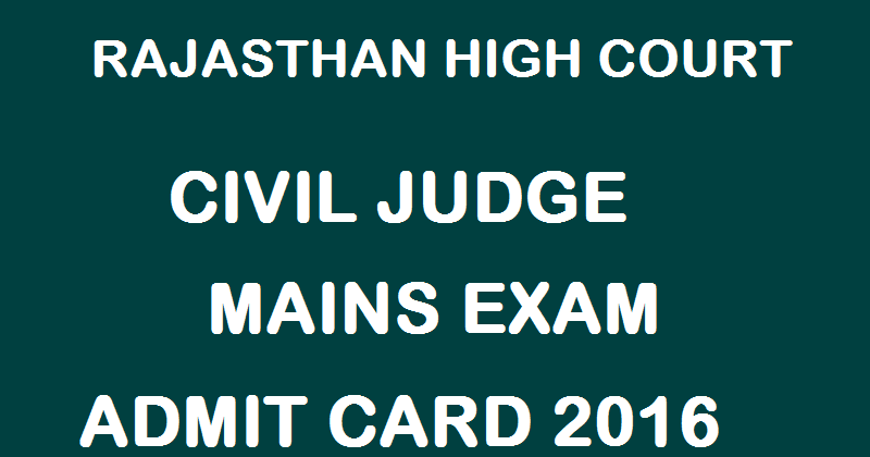 Rajasthan High Court Civil Judge Mains Admit Card 2016 Download @ rhcexam.raj.nic.in