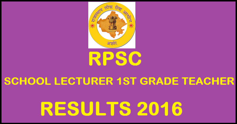 RPSC School Lecturer Results 2016 For 1st Grade Teacher @ rpsc.rajasthan.gov.in From Today