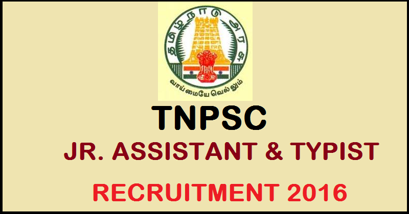 TNPSC Recruitment 2016 For Junior Assistant & Typist Group 4 Services| Apply Online @ www.tnpsc.gov.in