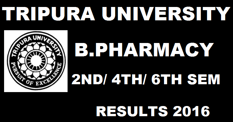 Tripura University B.Pharmacy Results 2016 For 2nd 4th 6th Sem Declared @ www.tripurauniv.in