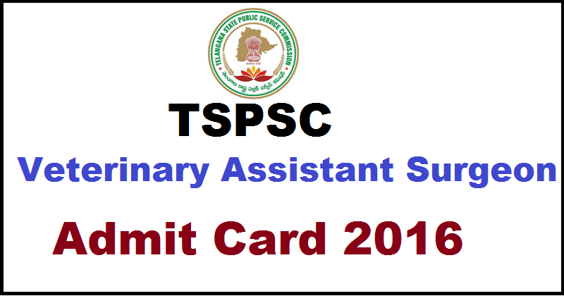 TSPSC Veterinary Assistant Surgeon VAS Admit Card 2016 Hall Ticket Download @ tspsc.gov.in