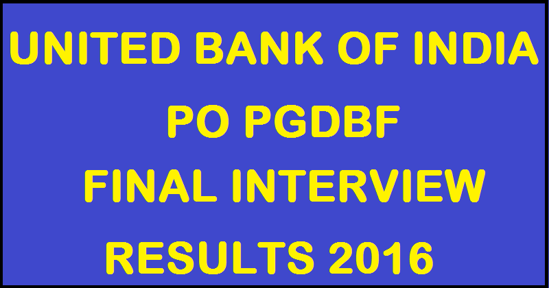 United Bank of India PO Final Result 2016| UBI PO PGDBF Interview Results Declared @ www.unitedbankofindia.com