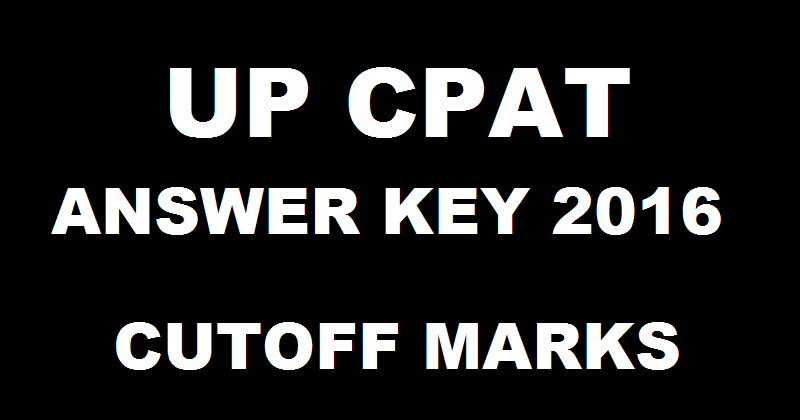 UP CPAT Answer Key 2016 For Set A B C D With Cutoff Marks @ cpatup2016.org
