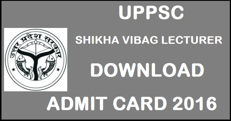 UPPSC Shikha Vibhag Lecturer Admit Card 2016 Download @ uppsc.up.nic.in For 25th September Exam