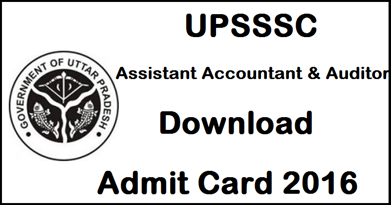 UPSSSC Assistant Accountant & Auditor Admit Card 2016 Hall Ticket @ upsssc.gov.in