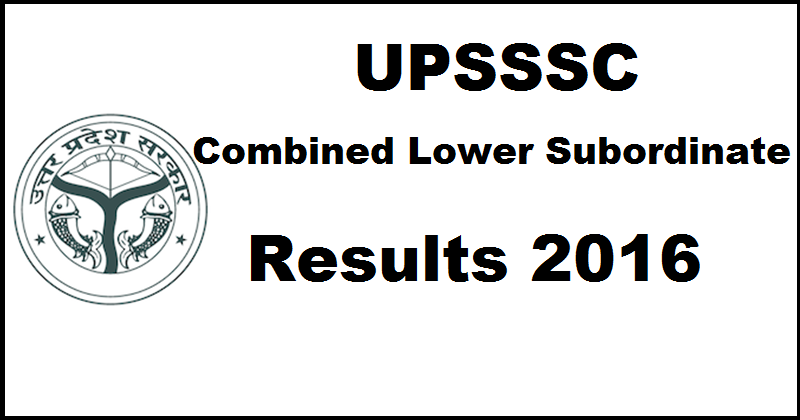 UPSSSC Combined Lower Subordinate Results 2016 Declared @ upsssc.gov.in