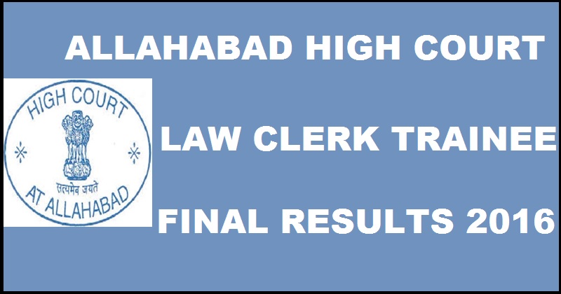 Allahabad High Law Clerk Trainee Final Interview Results 2016 Declared @ www.allahabadhighcourt.in