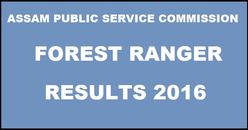 Assam PSC Forest Ranger Results 2015-2016 Declared @ www.apsc.nic.in For Written Exam