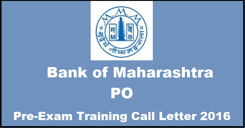 Bank of Maharashtra PO Pre-Exam Training Call Letter 2016| Download @ www.bankofmaharashtra.in