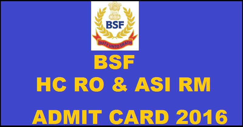 BSF Admit Card 2016 For Head Constables(RO) & Asst Sub Inspector (RM) 6th November Exam Download @ www.bsf.nic.in