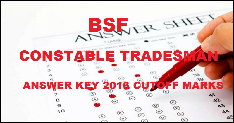 BSF Constable Tradesman CT Answer Key 2016 Cutoff Marks For 23rd October Exam