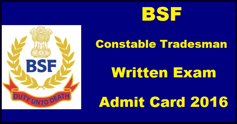 BSF Constable Tradesman CT Written Test Admit Card 2016 Download @ www.bsf.nic.in