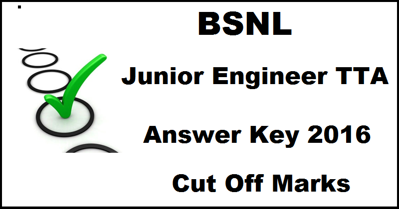 BSNL JE Junior Engineer TTA Answer Key 2016 Expected Cutoff Marks For 25th September Exam