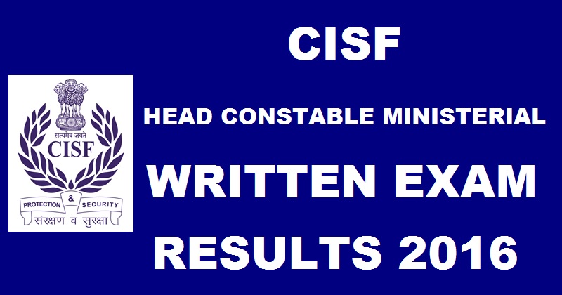 CISF Head Constable Ministerial HCM Results 2016 Declared For Written Exam @ www.cisf.gov.in