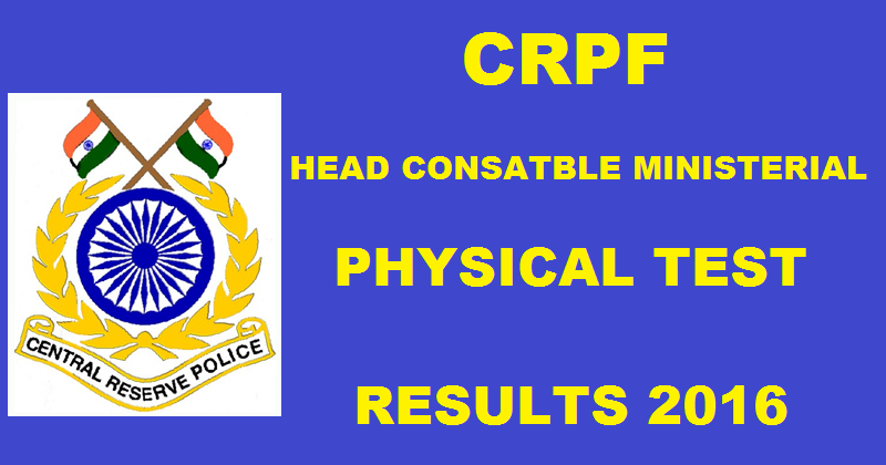 CRPF Head Constable Ministerial Physical Test/ PST Results 2016 Declared @ www.crpfindia.com