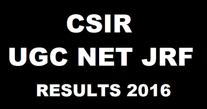 CSIR UGC NET JRF Results 2016 Declared| Check JRF NET June Results @ csirhrdg.res.in