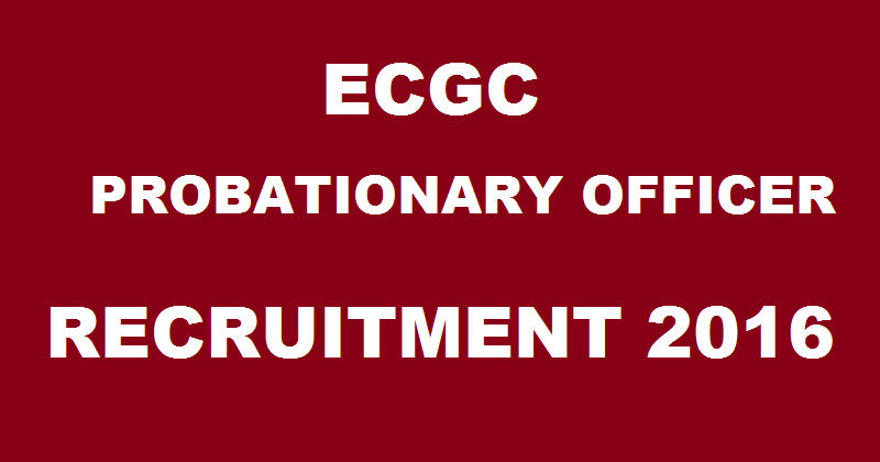 ECGC PO Recruitment 2016| Apply Online @ www.ecgc.in For Probationary Officer Posts