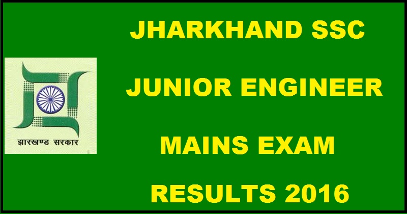 JSSC Junior Engineer JE Mains Results 2016 Declared @ www.jssc.in| Check Jharkhand JECCE Merit List