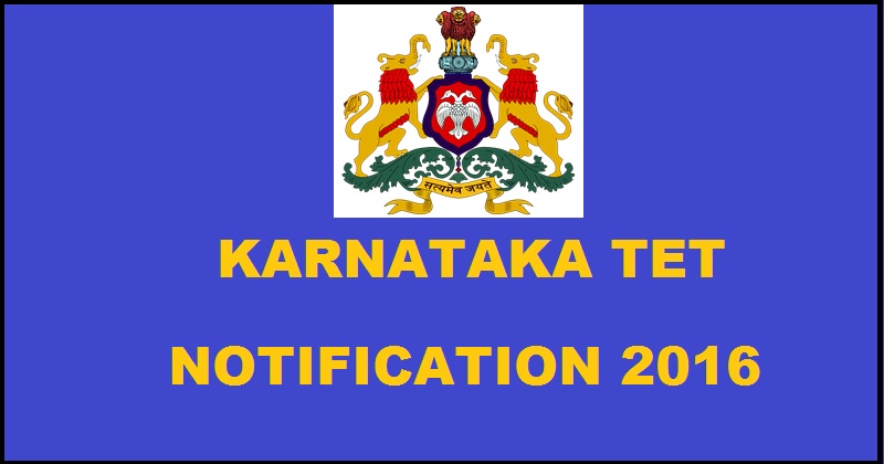 Karnataka TET Notification 2016| Apply Online For KARTET @ www.schooleducation.kar.nic.in From Today