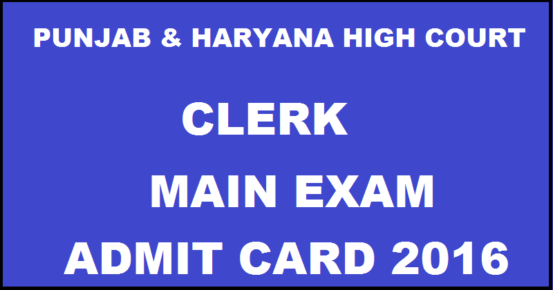 Punjab & Haryana High Court Clerk Mains Admit Card 2016 Download Here For 23rd October Exam Soon