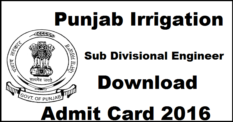 Punjab Irrigation Sub Divisional Engineer Admit Card 2016 Download @ irrigation.punjab.gov.in