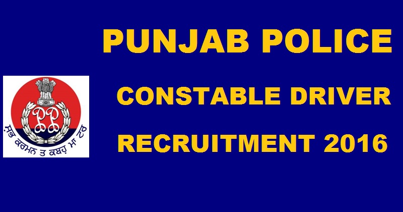 Punjab Police Constable Driver Recruitment Notification 2016| Apply Online @ punjabpolicerecruitment.in