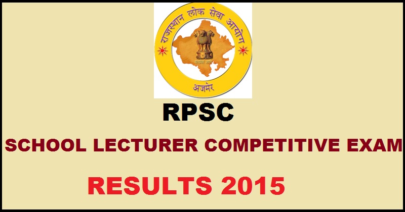 RPSC School Lecturer Competitive Exam Results 2015 Declared @ rpsc.rajasthan.gov.in