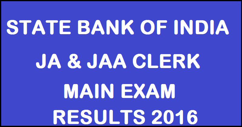 SBI Clerk Mains Result 2016 Declared @ www.sbi.co.in For Junior Associates JA & JAA Written Exam