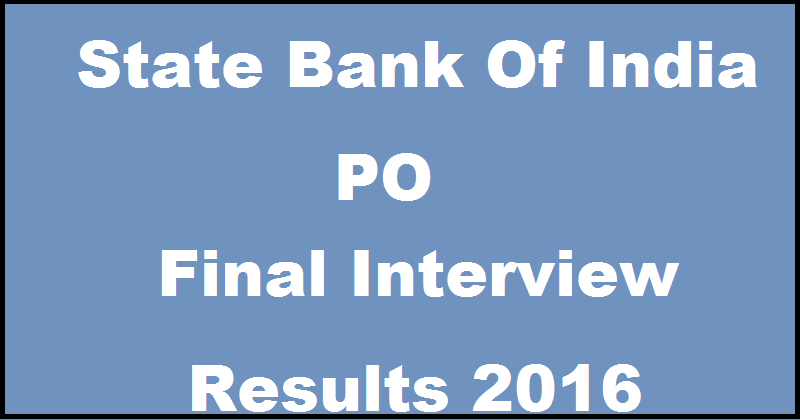 SBI PO Final Interview Results 2016 @ www.sbi.co.in For GD Phase III To Be Declared Soon