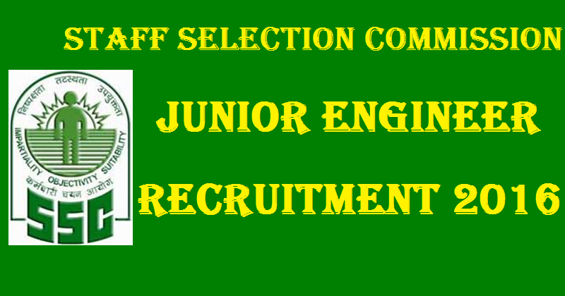 SSC Junior Engineer JE Recruitment Notification 2016: Apply Online @ ssc.nic.in