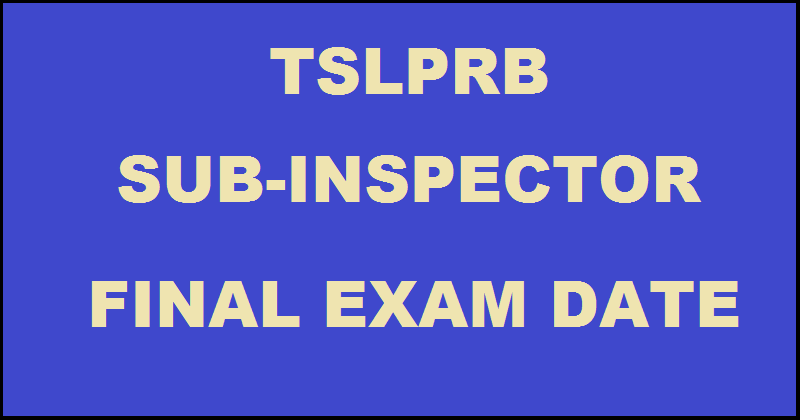 TSLPRB Telangana SI Final Written Exam Date| Check TS SI Mains Date @ www.tslprb.in