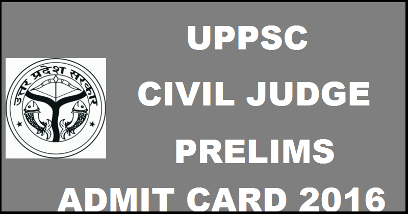 UPPSC Civil Judge Prelims Admit Card 2016 Download @ uppsc.up.nic.in For PCS J Junior Division