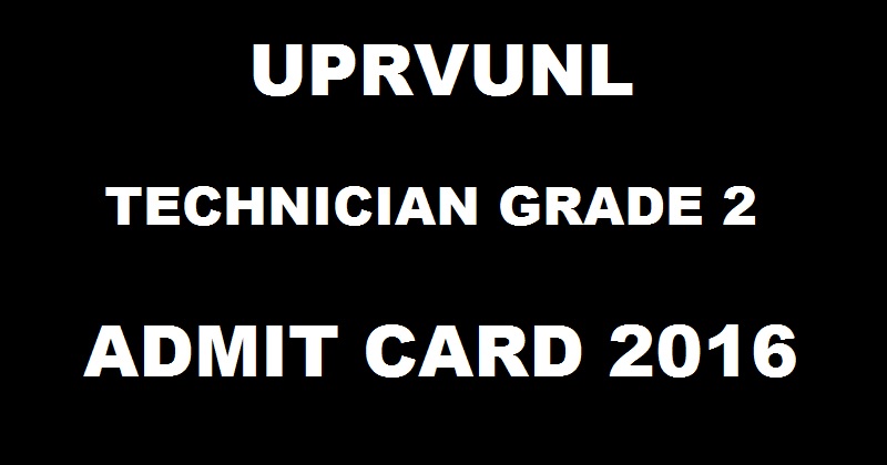 UPRVUNL Technician Grade 2 Admit Card 2016 Released Download @ www.uprvunl.org