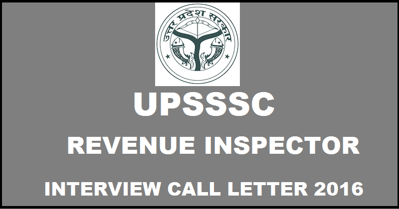 UPSSSC Revenue Inspector Interview Call Letter 2016 Available Now Download @ upsssc.gov.in