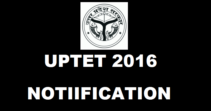 UPTET 2016 Notification Released| Apply Online @ upbasiceduboard.gov.in From Today